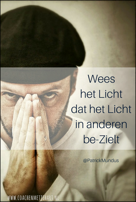 Wees het Licht dat het Licht in anderen be-zielt Wees het Licht dat het Licht in anderen be-zielt